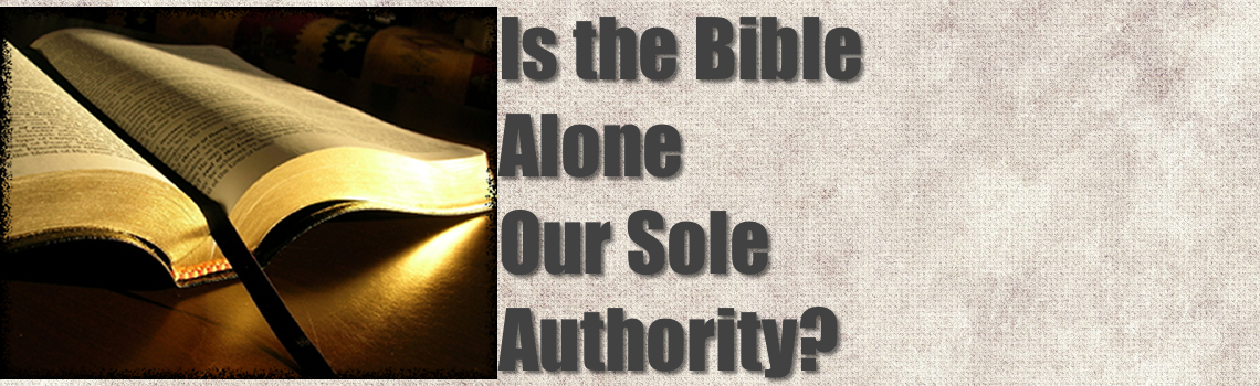 Is the Bible Alone Our Sole Authority?